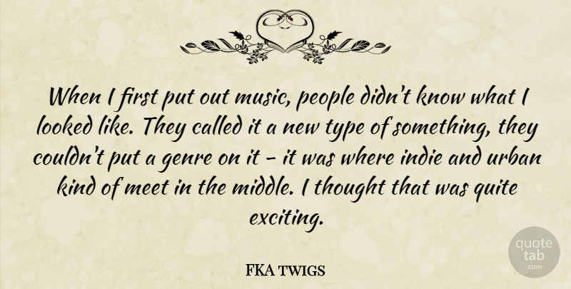 FKA twigs Quote About People, Firsts, Urban: When I First Put Out...
