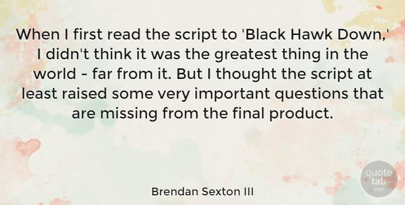 Brendan Sexton III Quote About Far, Final, Hawk, Missing, Raised: When I First Read The...