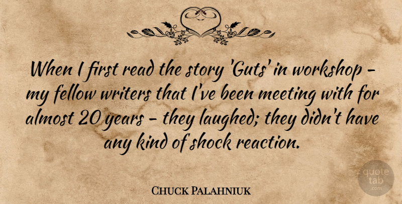 Chuck Palahniuk Quote About Fellow, Shock, Workshop, Writers: When I First Read The...