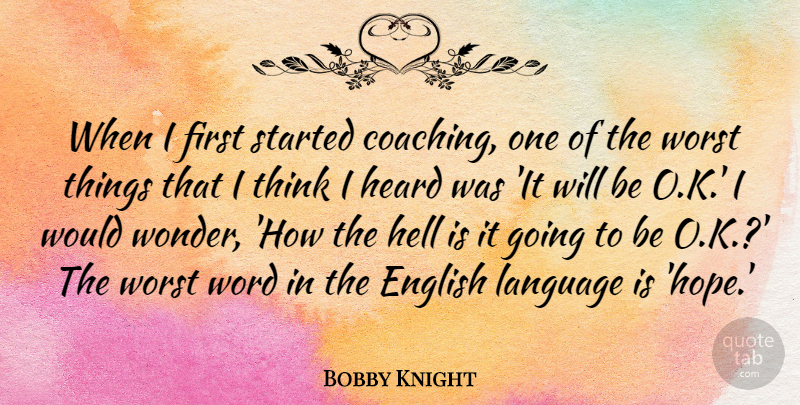 Bobby Knight Quote About Thinking, Coaching, Firsts: When I First Started Coaching...