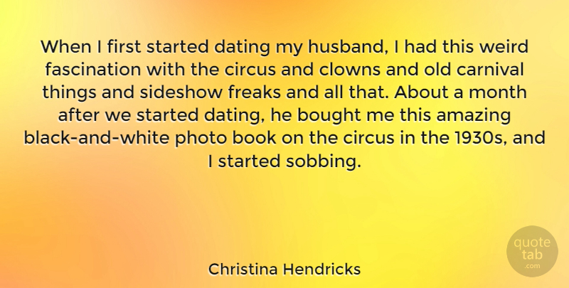 Christina Hendricks Quote About Amazing, Book, Bought, Carnival, Circus: When I First Started Dating...
