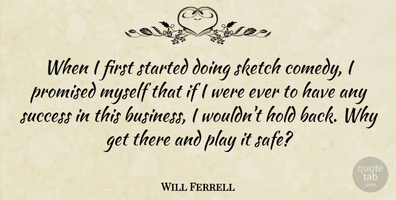 Will Ferrell Quote About Play, Firsts, Safe: When I First Started Doing...