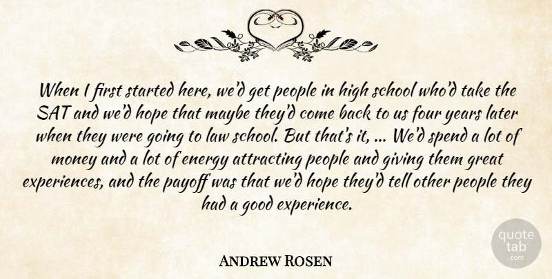 Andrew Rosen Quote About Attracting, Energy, Four, Giving, Good: When I First Started Here...