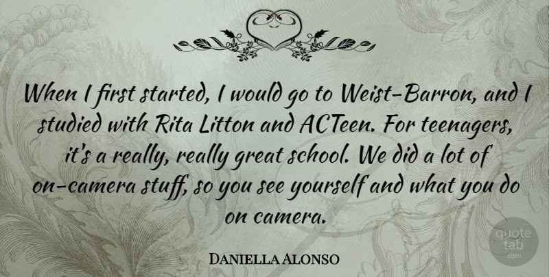 Daniella Alonso Quote About Teenager, School, Stuff: When I First Started I...