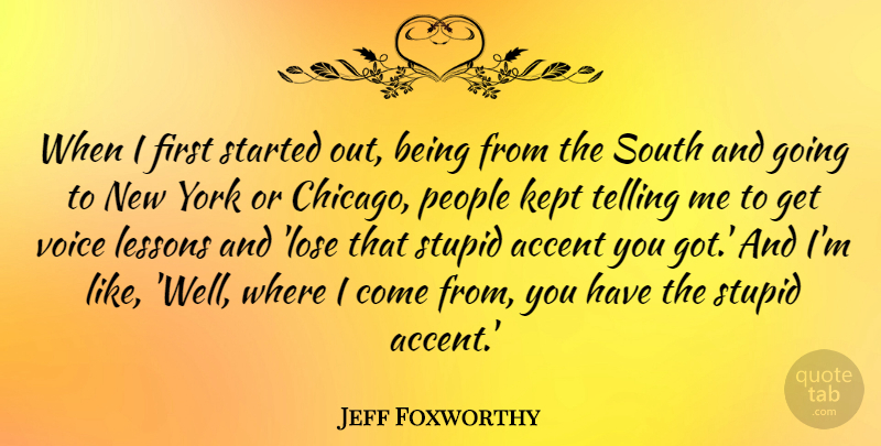 Jeff Foxworthy Quote About Accent, Kept, Lessons, People, South: When I First Started Out...