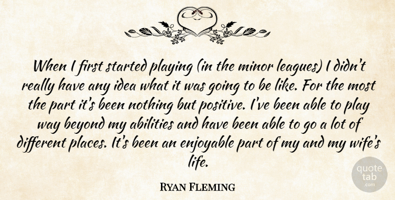 Ryan Fleming Quote About Beyond, Enjoyable, Minor, Playing: When I First Started Playing...