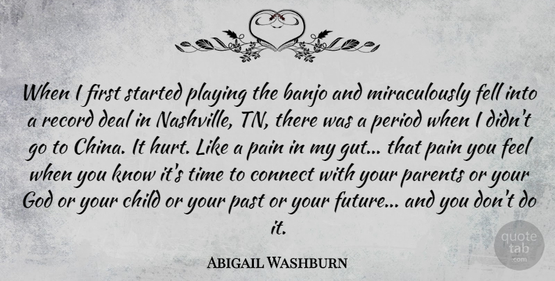 Abigail Washburn Quote About Banjo, Child, Connect, Deal, Fell: When I First Started Playing...