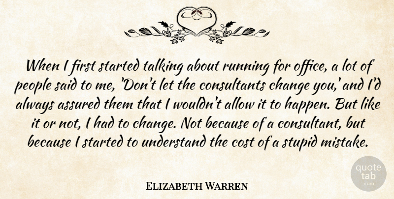 Elizabeth Warren Quote About Allow, Assured, Change, Cost, People: When I First Started Talking...