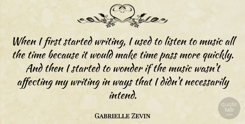 Gabrielle Zevin Quote About Affecting, Music, Pass, Time, Ways: When I First Started Writing...