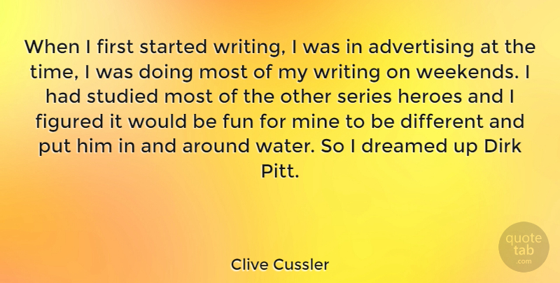 Clive Cussler Quote About Fun, Hero, Writing: When I First Started Writing...