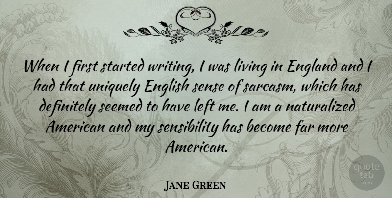 Jane Green Quote About Sarcastic, Writing, Sarcasm: When I First Started Writing...