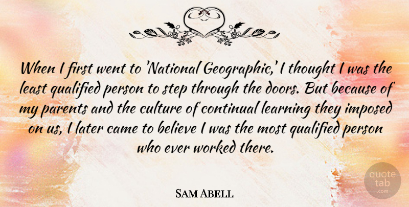 Sam Abell Quote About Believe, Doors, Parent: When I First Went To...