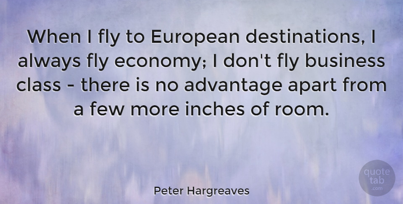 Peter Hargreaves Quote About Advantage, Apart, Business, Class, European: When I Fly To European...