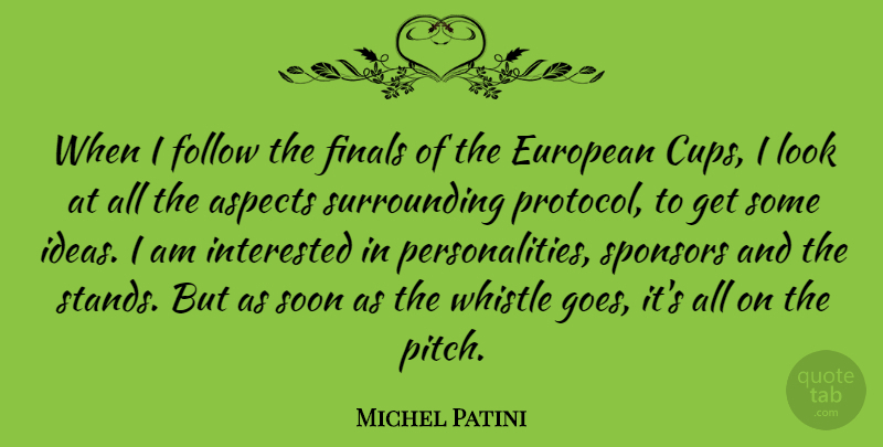 Michel Patini Quote About Ideas, Personality, Looks: When I Follow The Finals...