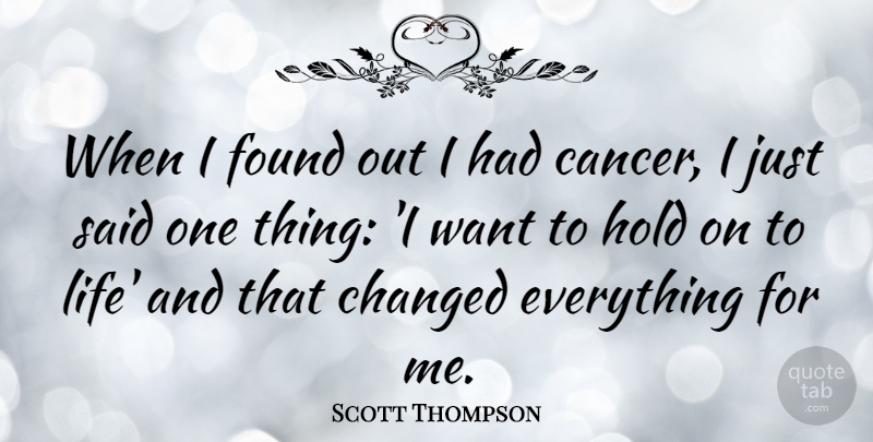 Scott Thompson Quote About Cancer, Want, Said: When I Found Out I...