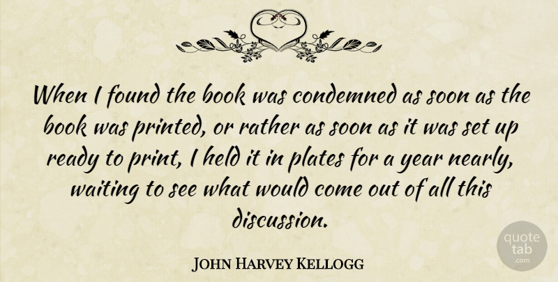 John Harvey Kellogg Quote About Condemned, Found, Held, Plates, Rather: When I Found The Book...