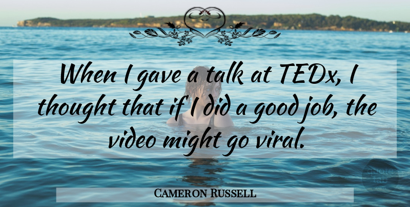 Cameron Russell Quote About Gave, Good, Might: When I Gave A Talk...