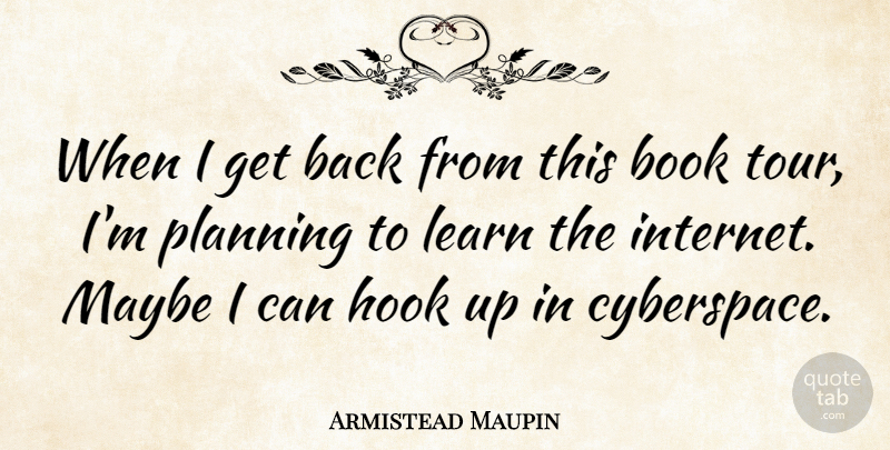 Armistead Maupin Quote About American Novelist, Hook, Maybe: When I Get Back From...