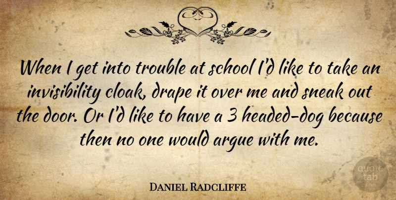 Daniel Radcliffe Quote About Dog, School, Invisibility Cloak: When I Get Into Trouble...