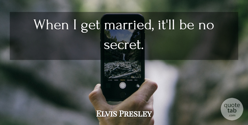 Elvis Presley Quote About Wedding, Redneck, Secret Love: When I Get Married Itll...