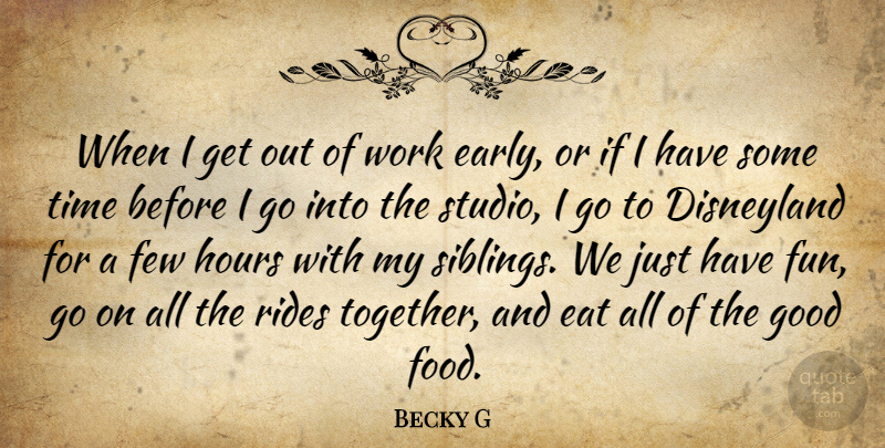 Becky G Quote About Disneyland, Eat, Few, Food, Good: When I Get Out Of...