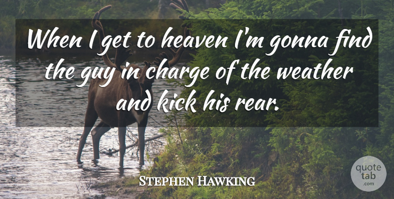 Stephen Hawking Quote About Weather, Heaven, Guy: When I Get To Heaven...