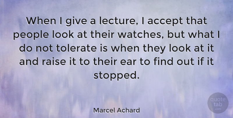 Marcel Achard Quote About Giving, People, Watches: When I Give A Lecture...