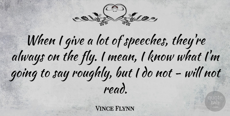 Vince Flynn Quote About Mean, Giving, Speech: When I Give A Lot...