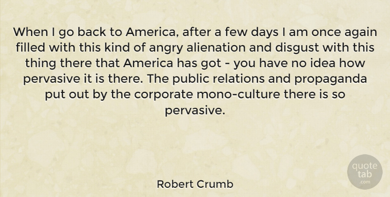 Robert Crumb Quote About Again, Alienation, America, Corporate, Disgust: When I Go Back To...