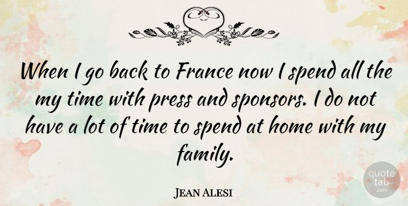 Jean Alesi Quote About France, French Celebrity, Home, Press, Spend: When I Go Back To...