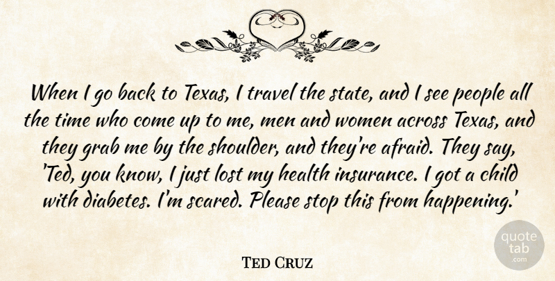 Ted Cruz Quote About Across, Child, Grab, Health, Lost: When I Go Back To...