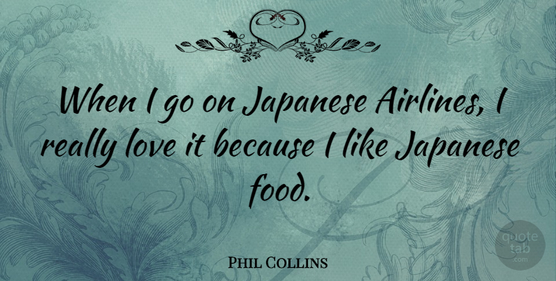 Phil Collins Quote About Travel, Journey, Goes On: When I Go On Japanese...