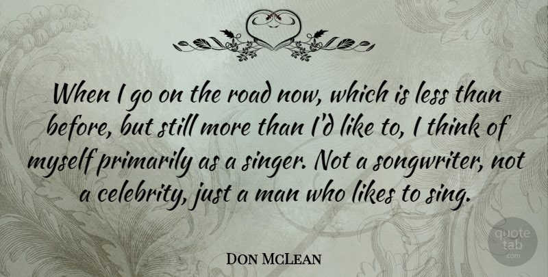 Don McLean Quote About Men, Thinking, Singers: When I Go On The...