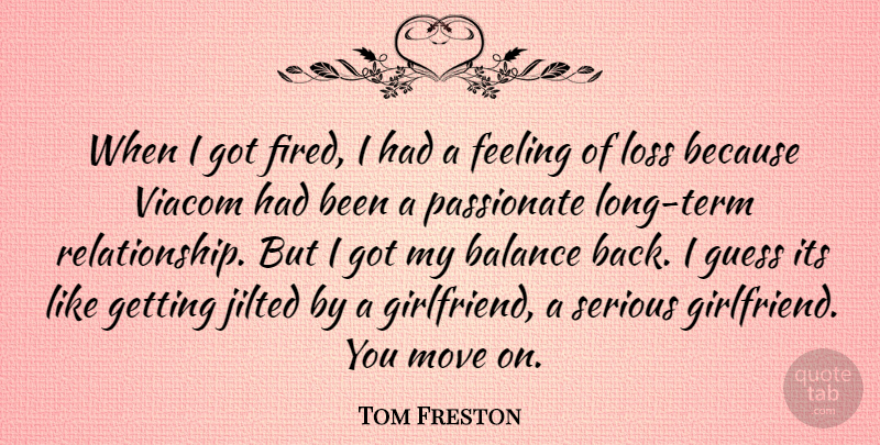 Tom Freston Quote About Girlfriend, Moving, Loss: When I Got Fired I...