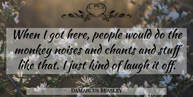 DaMarcus Beasley Quote About Laugh, Monkey, Noises, People, Stuff: When I Got Here People...