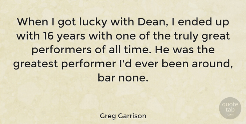 Greg Garrison Quote About American Director, Bar, Ended, Great, Greatest: When I Got Lucky With...