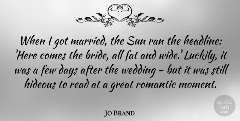 Jo Brand Quote About Sun, Married, Moments: When I Got Married The...