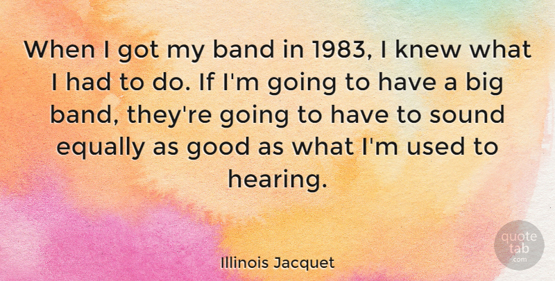 Illinois Jacquet Quote About Equally, Good, Knew: When I Got My Band...