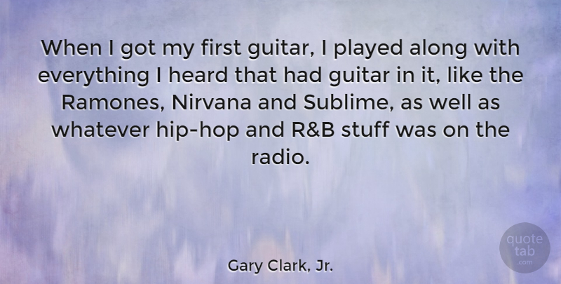 Gary Clark, Jr. Quote About Guitar, Hip Hop, Sublime: When I Got My First...
