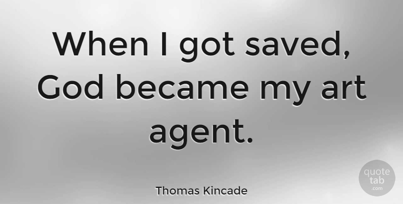 Thomas Kincade Quote About Art, Became, God: When I Got Saved God...