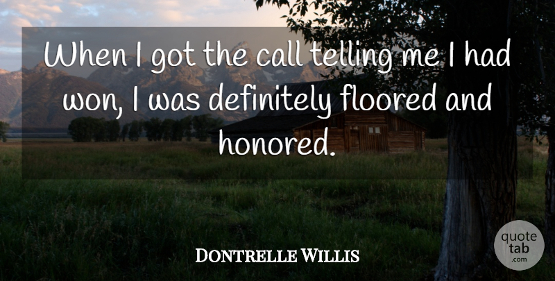 Dontrelle Willis Quote About Call, Definitely, Telling: When I Got The Call...