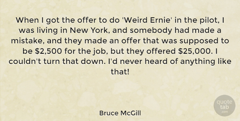 Bruce McGill Quote About Heard, Living, Offer, Offered, Somebody: When I Got The Offer...