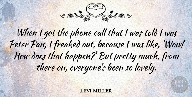 Levi Miller Quote About Call, Freaked, Peter: When I Got The Phone...