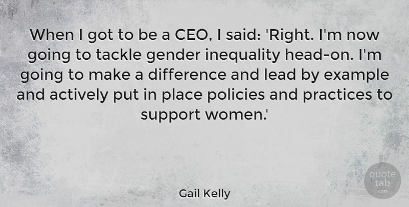 Gail Kelly Quote About Actively, Difference, Example, Inequality, Lead: When I Got To Be...