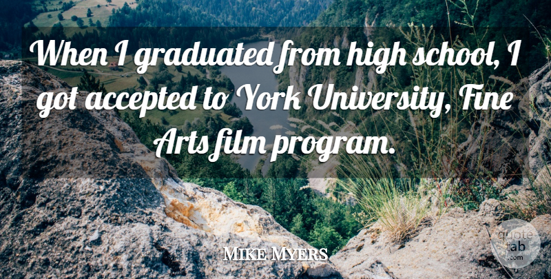 Mike Myers Quote About Art, School, Film: When I Graduated From High...