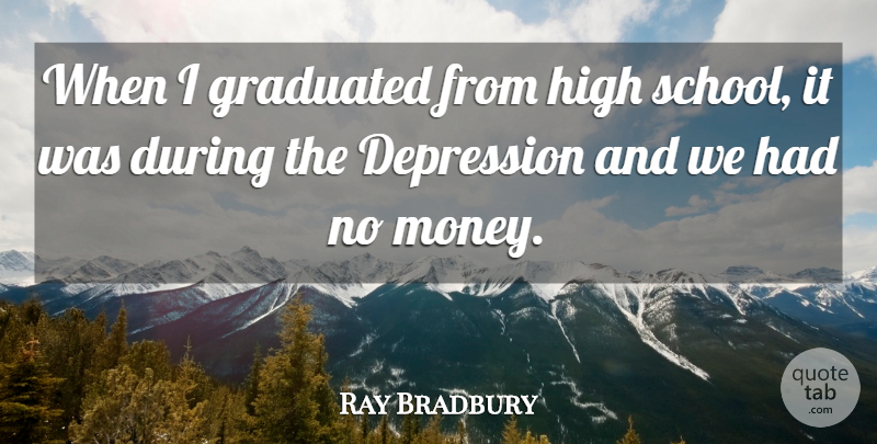 Ray Bradbury Quote About School, High School, Self Education: When I Graduated From High...