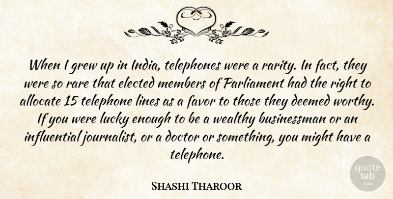 Shashi Tharoor Quote About Elected, Favor, Grew, Members, Might: When I Grew Up In...