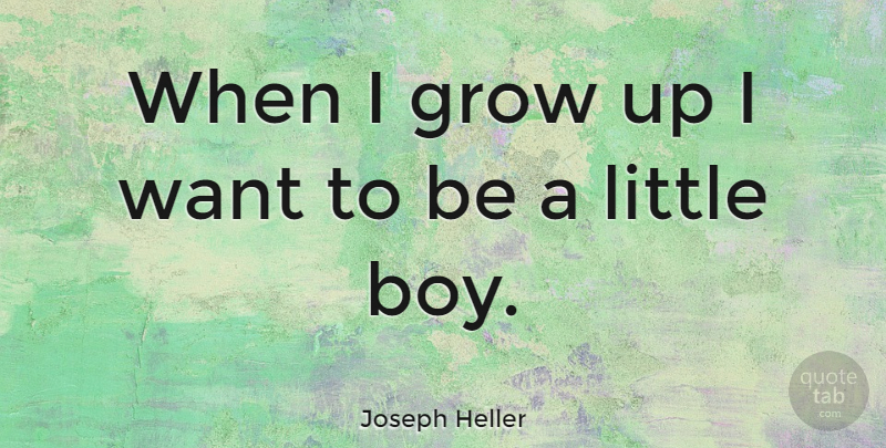 Joseph Heller Quote About Inspirational, Growing Up, Children: When I Grow Up I...