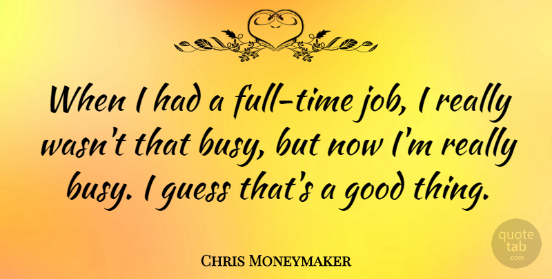 Chris Moneymaker Quote About Good: When I Had A Full...