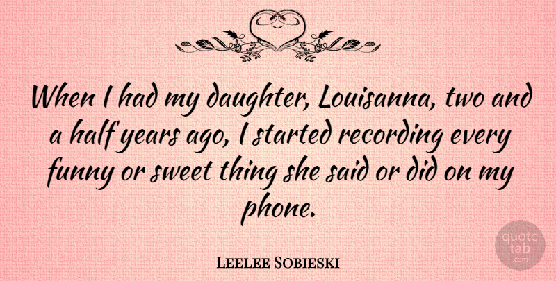 Leelee Sobieski Quote About Mother, Daughter, Sweet: When I Had My Daughter...
